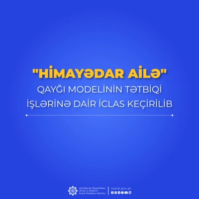 "Himayədar ailə" qayğı modelinin tətbiqi işlərinə dair iclas keçirilib.