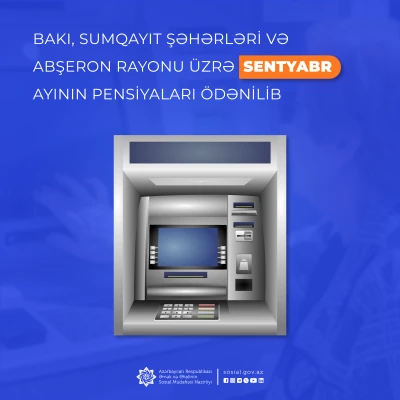 Bakı, Sumqayıt şəhərləri və Abşeron rayonu üzrə  sentyabr ayının pensiyaları ödənilib