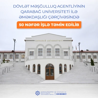 Dövlət Məşğulluq Agentliyinin Qarabağ Universiteti ilə  əməkdaşlığı çərçivəsində 50 nəfər işlə təmin edilib