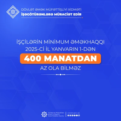 İşçilərin minimum əməkhaqqı 2025-ci il yanvarın 1-dən 400 manatdan az ola bilməz