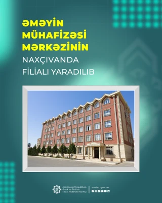 Əməyin Mühafizəsi Mərkəzinin Naxçıvanda filialı yaradılıb