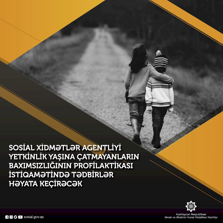 Sosial Xidmətlər Agentliyi yetkinlik yaşına çatmayanların baxımsızlığının profilaktikası istiqamətində də tədbirlər həyata keçirəcək