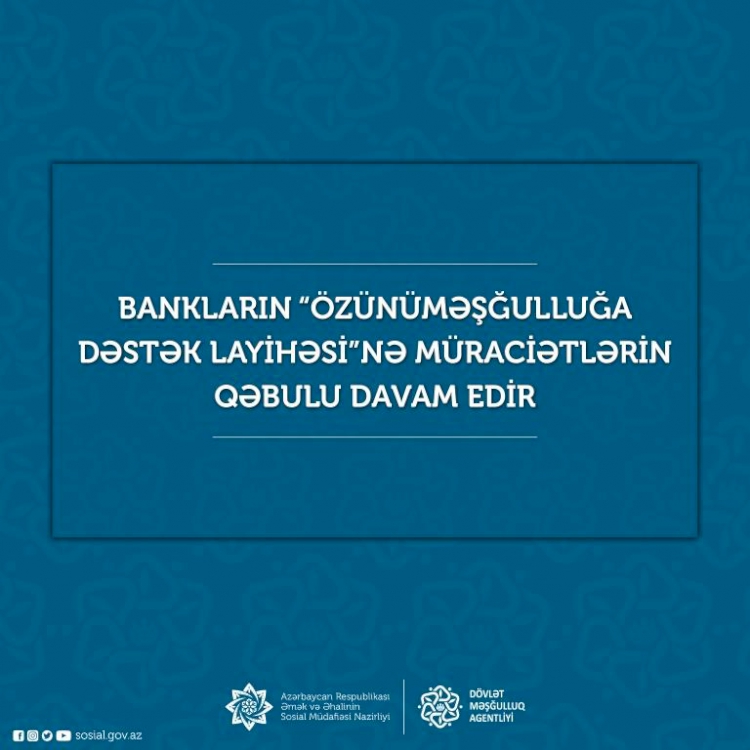 Bankların “Özünüməşğulluğa Dəstək Layihəsi”nə müraciətlərin qəbulu davam edir