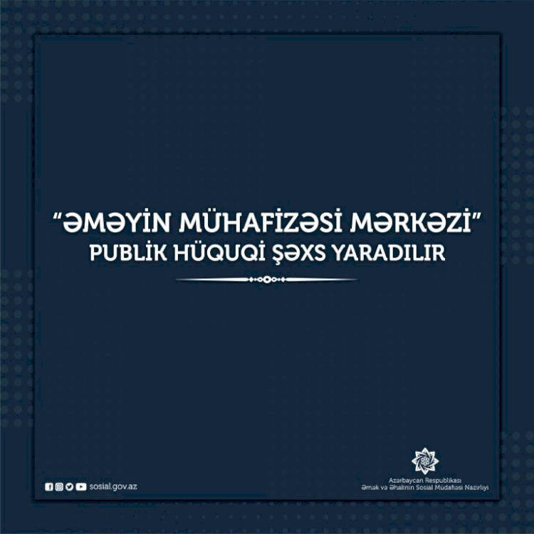 "Əməyin Mühafizəsi Mərkəzi” publik hüquqi şəxs yaradılır